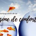 Zone de confort : en sortir pour grandir…