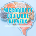 Microbiote et Psychologie : Un Lien Essentiel pour le Bien-Être