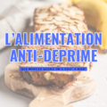 L’alimentation anti-déprime : quoi manger quand on n’a goût à rien ?