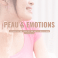 Peau & émotions : ce que votre peau dit de votre équilibre intérieur