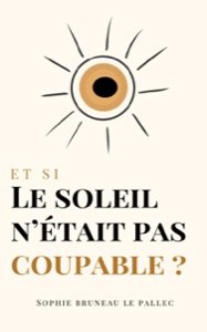 Et si le soleil n'était pas coupable — Sophie Bruneau